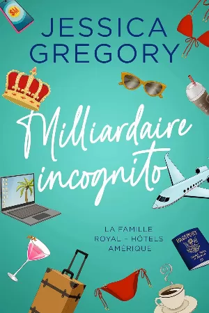 Jessica Gregory - La Famille Royal - Hôtels Amérique, Tome 1 : Milliardaire incognito